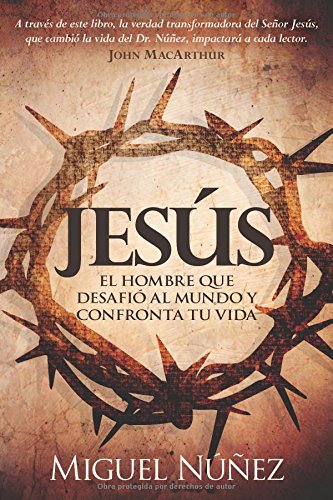 Jesús el hombre que desafió al mundo y confronta tu vida (Spanish Edition)