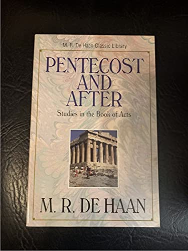 Pentecost and after: Studies in the Book of Acts (M. R. De Haan Classic Library / M. R. (Martin Ralph) De Haan)