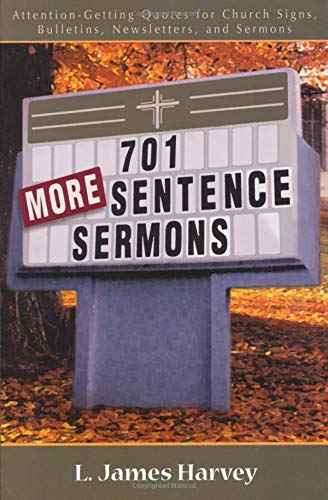 701 More Sentence Sermons: Attention-Getting Quotes for Church Signs, Bulletins, Newsletters, an