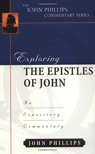 Exploring the Epistles of John: An Expository Commentary