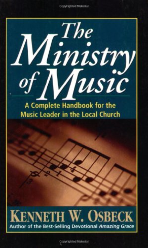 Ministry of Music: A Complete Handbook for the Music Leader in the Local Church