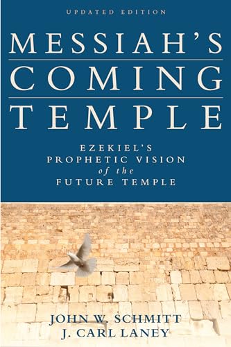 Messiah's Coming Temple: Ezekiel's Prophetic Vision of the Future Temple