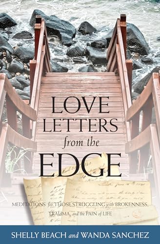 Love Letters from the Edge: Meditations for Those Struggling with Brokenness, Trauma, and the Pain of Life