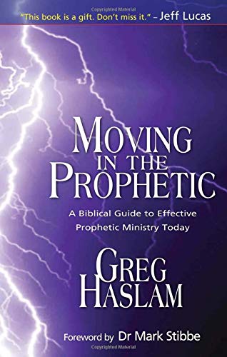 Moving in the Prophetic: A Biblical Guide to Effective Prophetic Ministry Today