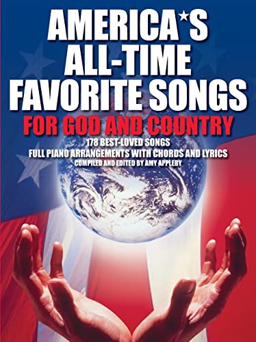 Americas All-Time Favorite Songs for God and Country: 178 Best-loved Songs Full Piano Arrangemens With Chords and Lyrics