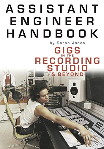 Assistant Engineer Handbook: Gigs in the Recording Studio & Beyond