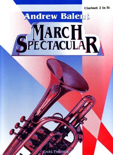 Andrew Balent March Spectacular - Clarinet 2 in Bb