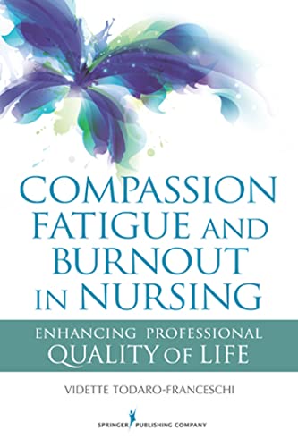 Compassion Fatigue and Burnout in Nursing: Enhancing Professional Quality of Life