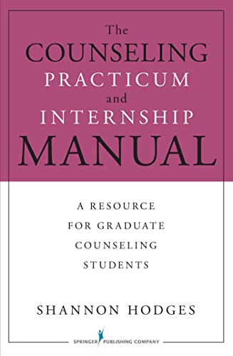 The Counseling Practicum and Internship Manual: A Resource for Graduate Counseling Students