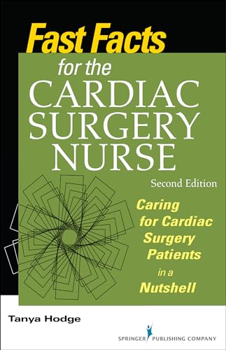 Fast Facts for the Cardiac Surgery Nurse: Caring for Cardiac Surgery Patients in a Nutshell