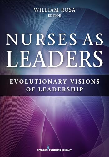 Nurses as Leaders: Evolutionary Visions of Leadership