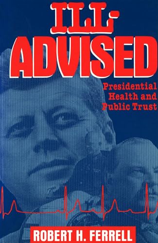 Ill-Advised: Presidential Health and Public Trust (Volume 1)