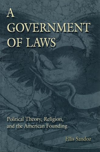 A Government of Laws: Political Theory, Religion, and the American Founding