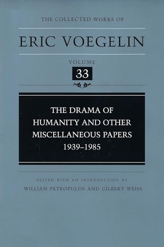 The Drama of Humanity and Other Miscellaneous Papers: 1939-1985 (Collected Works of Eric Voegelin, Volume 33)