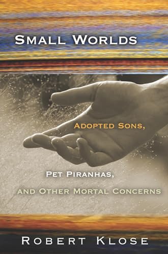 Small Worlds: Adopted Sons, Pet Piranhas, and Other Mortal Concerns