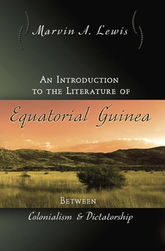 An Introduction to the Literature of Equatorial Guinea: Between Colonialism and Dictatorship (Volume 1)