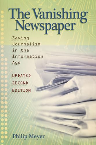 The Vanishing Newspaper [2nd Ed]: Saving Journalism in the Information Age (Volume 1)
