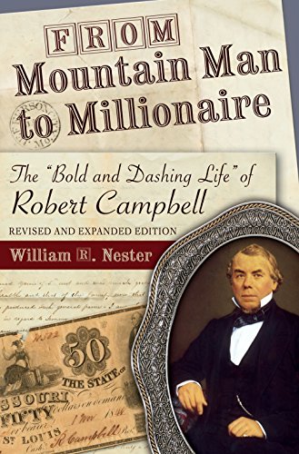 From Mountain Man to Millionaire: The "Bold and Dashing Life" of Robert Campbell (Missouri Biography Series)