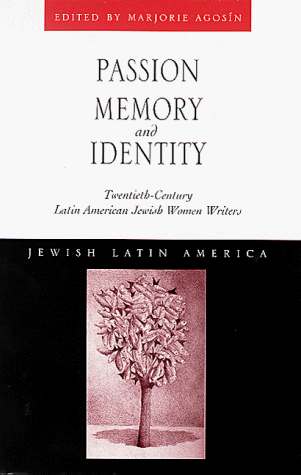 Passion, Memory and Identity: Twentieth-Century Latin American Jewish Women Writers (Jewish Latin America Series)