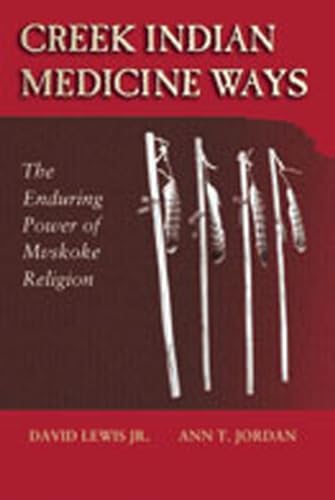 Creek Indian Medicine Ways: The Enduring Power of the Mvskoke Religion