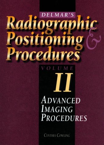 Delmar's Radiographic Positioning & Procedures: Advanced Imaging Procedures