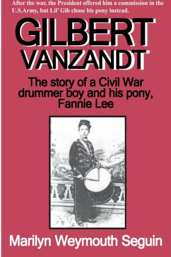 Gilbert VanZandt: The Story Of A Civil War Drummer Boy And His Pony
