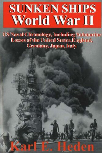 Sunken Ships World War II: US Naval Chronology, Including Submarine Losses of the United States, England, Germany, Japan, Italy