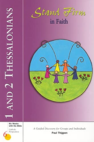 Thessalonian 1 and 2: Stand Firm in Faith (6 Weeks with the Bible S.)