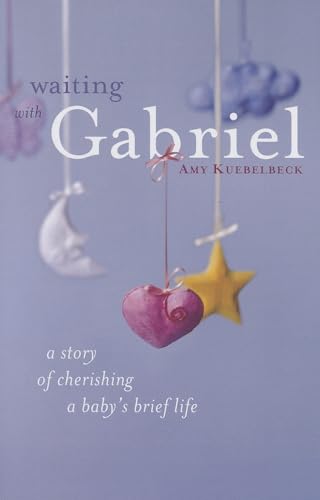 Waiting with Gabriel: A Story of Cherishing a Baby's Brief Life