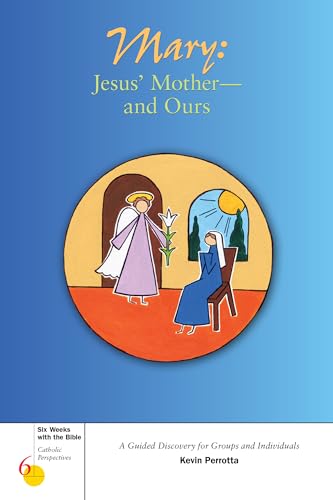 Mary: Jesus Mother and Ours. a Guided Discovery for Groups and Individuals: Six Weeks With the Bible