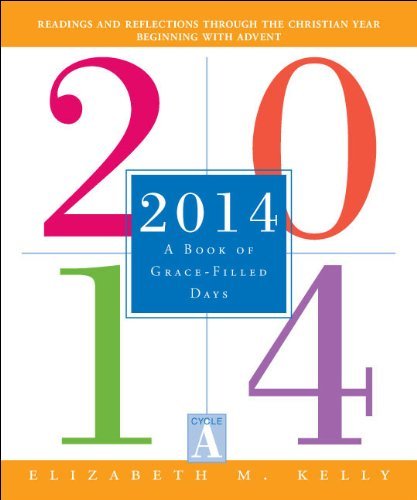 2014: A Book of Grace-Filled Days: Readings and Reflections Throught the Christian Year Beginning with Advent