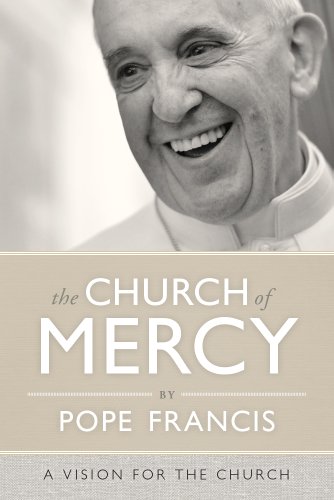 The Church of Mercy: A Vision for the Church