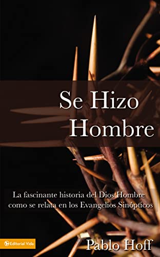 Se hizo hombre: La fascínate historia del Dios hombre como se relata en los evangelios sinópticos