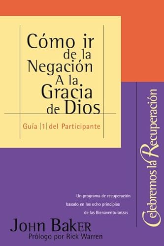 Como Ir De La Negacion A La Gracia De Dios/ How to Walk between Negation and the Grace of God: Guia Del Participante/ Participant Guide (Celebremos La Recuperacion)