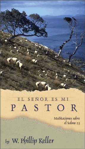 El Senor es Mi Pastor / Lord Is My Shepherd: Reflexiones De Un Pastor Mira El Salmo 23