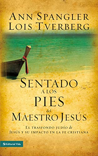 Sentado a los pies del maestro Jesús: How the Jewishness of Jesus Can Transform Your Faith: El Trasfondo Judío de Jesús Y Su Impacto En La Fe Cristiana