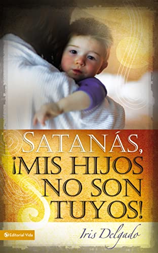 Satanás, mis hijos no son tuyos, Edición revisada (Spanish Edition)