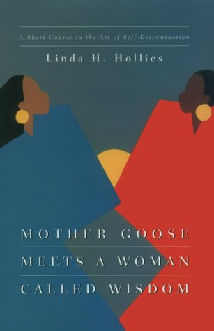 Mother Goose Meets a Woman Called Wisdom: A Short Course in the Art of Self-Determination
