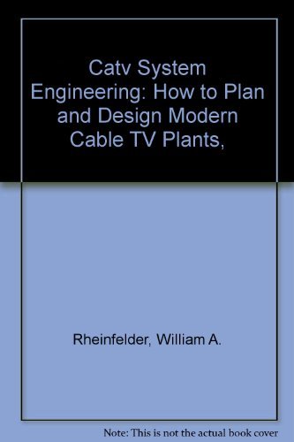 Catv System Engineering: How to Plan and Design Modern Cable TV Plants,