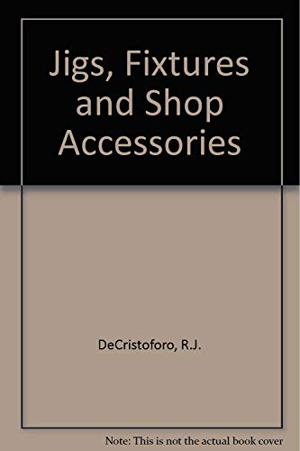 Jigs, Fixtures, and Shop Accessories