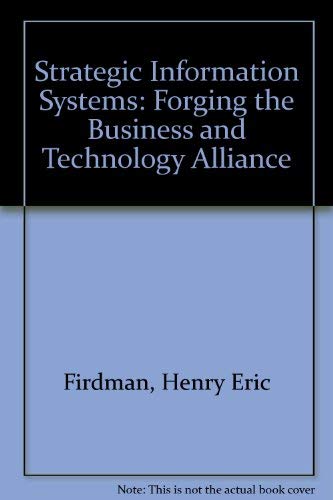 Strategic Information Systems: Forging the Business and Technology Alliance