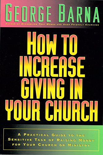 How to Increase Giving in Your Church: A Practical Guide to the Sensitive Task of Raising Money For Your Church or Ministry