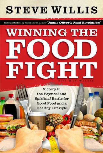 Winning the Food Fight: Victory in the Physical and Spiritual Battle for Good Food and a Healthy Lifestyle