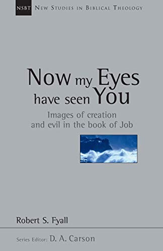 Now My Eyes Have Seen You: Images of Creation and Evil in the Book of Job (New Studies in Biblical Theology, Band 12)