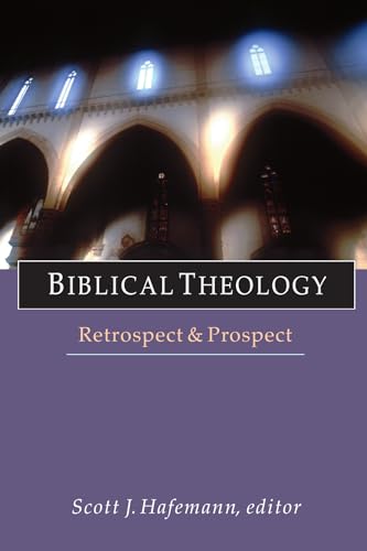 Biblical Theology: Retrospect Prospect (Wheaton Theology Conference Series)