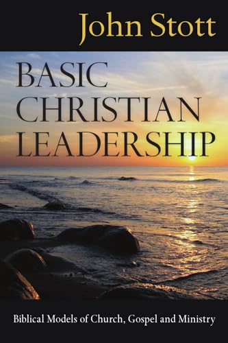 Basic Christian Leadership: Biblical Models of Church, Gospel and Ministry