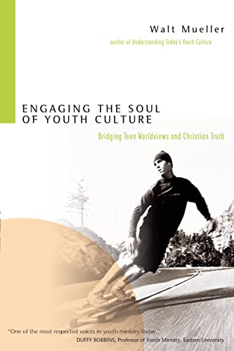 Engaging the Soul of Youth Culture: Bridging Teen Worldviews And Christian Truth