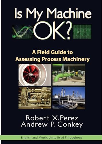 Is My Machine OK?: A Field Guide to Assessing Process Machinery