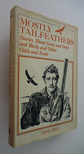 Mostly Tailfeathers: Stories About Guns and Dogs and Birds and Other Odds and Ends