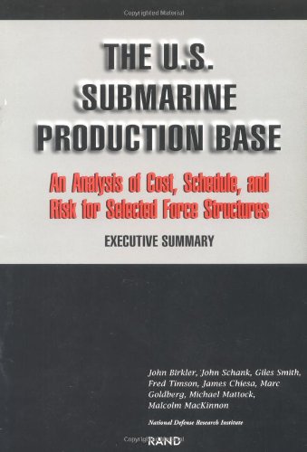 The U.S. Submarine Production Base: An Analysis of Cost, Schedule, and Risk for Selected Force Structures : Executive Summary